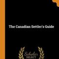 Cover Art for 9780341848219, The Canadian Settler's Guide by Catherine Parr Strickland Traill