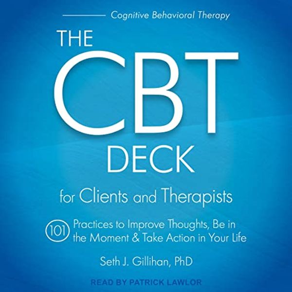 Cover Art for B09PGQHRDH, The CBT Deck: 101 Practices to Improve Thoughts, Be in the Moment & Take Action in Your Life by Seth J. Gillihan, Ph.D.