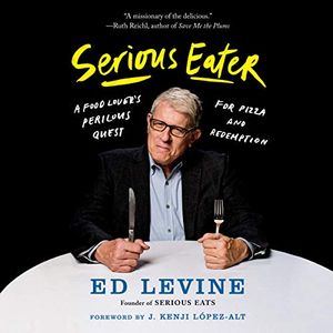 Cover Art for B07SH9D6BD, Serious Eater: A Food Lover's Perilous Quest for Pizza and Redemption by Ed Levine, J. Kenji Lopez-Alt
