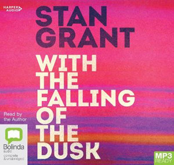 Cover Art for 9781460787434, With the Falling of the Dusk [Bolinda] by Stan Grant