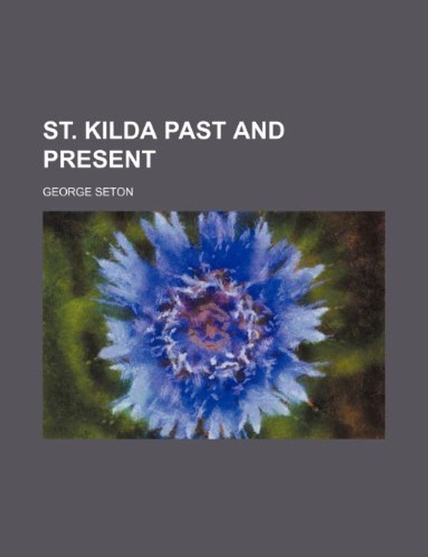 Cover Art for 9781150900051, St. Kilda Past and Present (Paperback) by George Seton