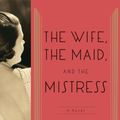 Cover Art for 9780385537636, The Wife, the Maid, and the Mistress by Lawhon, Ariel