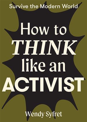 Cover Art for 9781743796627, How to Think like an Activist by Wendy Syfret