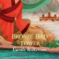 Cover Art for 9781925381870, Dragonkeeper 6Bronze Bird Tower by Carole Wilkinson