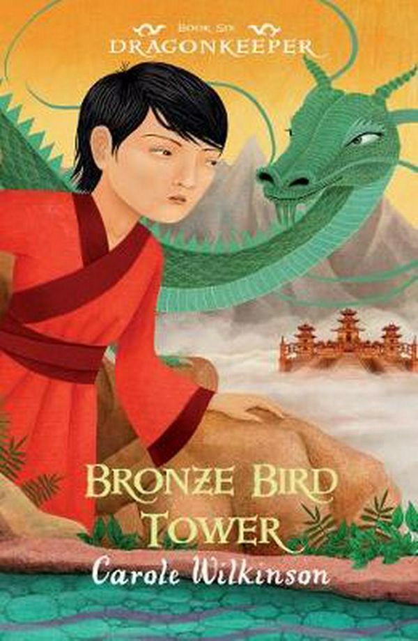 Cover Art for 9781925381870, Dragonkeeper 6Bronze Bird Tower by Carole Wilkinson