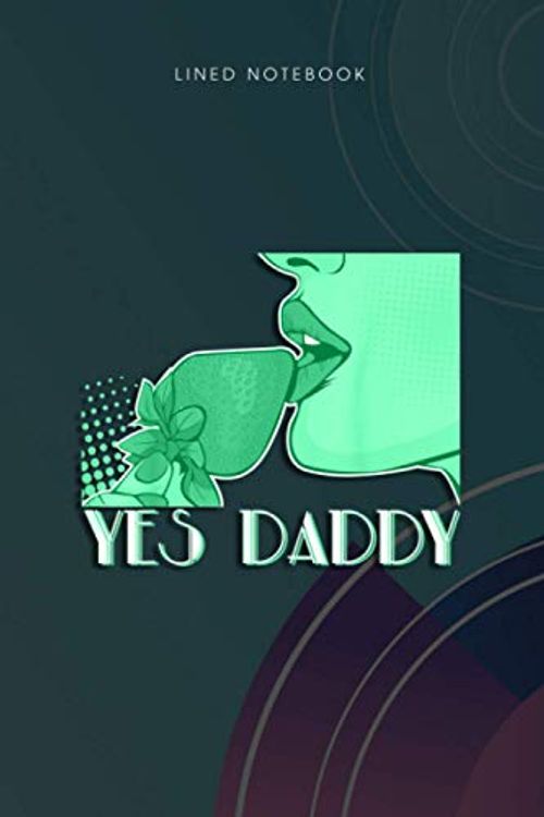 Cover Art for 9798702201825, Lined Notebook Yes Daddy I BDSM Roleplay Daddy s Girl Naughty Kink Outfit: 6x9 inch, Planning, 120 Pages, Life, To Do, To Do List, Monthly, Wedding by Shyla Curtis