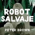 Cover Art for 9786070751745, Robot salvaje / The Wild Robot by Peter Brown