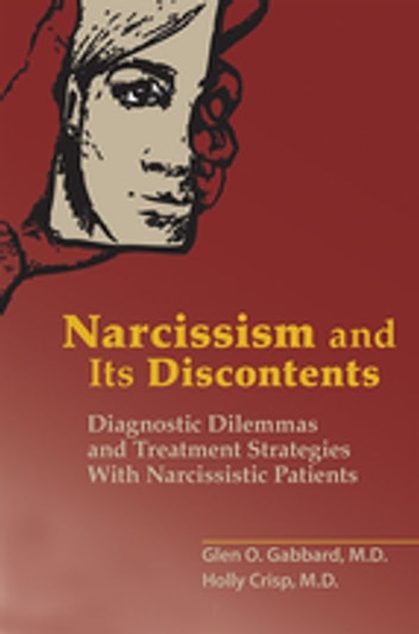 Cover Art for 9781615371938, Narcissism and Its DiscontentsDiagnostic Dilemmas and Treatment Strategies Wi... by Glen O. Gabbard, Holly Crisp