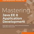Cover Art for 9781786469205, Mastering Java EE 8 Application Development by Kapila Bogahapitiya, Sandeep Nair