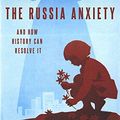 Cover Art for B07WSDS8PT, The Russia Anxiety: And How History Can Resolve It by Mark B. Smith