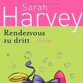 Cover Art for 9783442467198, Rendezvous zu dritt: Roman by Sarah Harvey