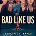 Cover Art for B0C4LMJS3B, Bad Like Us by Gabriella Lepore