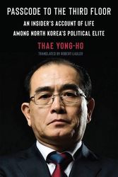 Cover Art for 9780231198868, Passcode to the Third Floor: An Insider's Account of Life Among North Korea's Political Elite by Thae Yong-ho