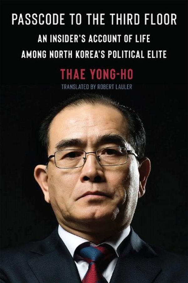 Cover Art for 9780231198868, Passcode to the Third Floor: An Insider's Account of Life Among North Korea's Political Elite by Thae Yong-ho
