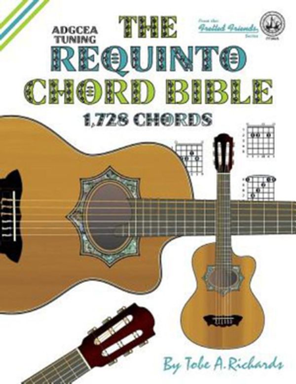 Cover Art for 9781906207496, The Requinto Chord BibleAdgcea Standard Tuning 1,728 Chords by Tobe A. Richards