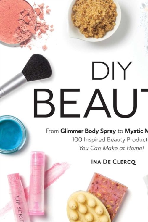 Cover Art for 9781507209424, DIY Beauty: From Glimmer Body Spray to Mystic Mud Masks, 100 Inspired Beauty Products You Can Make at Home! by Ina De Clercq