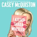 Cover Art for B09SMWNHK2, I Kissed Shara Wheeler by Casey McQuiston