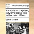 Cover Art for 9781140796398, Paradise Lost: a Poem, in Twelve Books. by John Milton