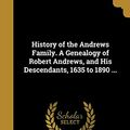Cover Art for 9781362636038, History of the Andrews Family. a Genealogy of Robert Andrews, and His Descendants, 1635 to 1890 ... by H Franklin (Henry Franklin) 1 Andrews (creator)