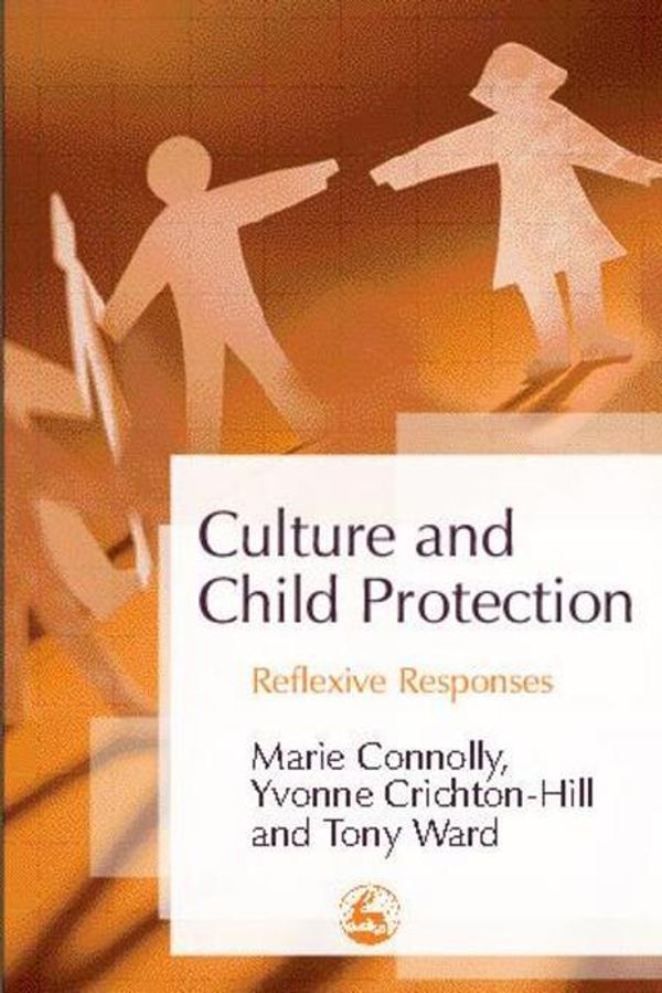Cover Art for 9781846424540, Culture and Child ProtectionReflexive Responses by Marie Connolly,Tony Ward,Yvonne Crichton-Hill