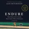 Cover Art for 9781538502020, Endure: Mind, Body, and the Curiously Elastic Limits of Human Performance by Alex Hutchinson