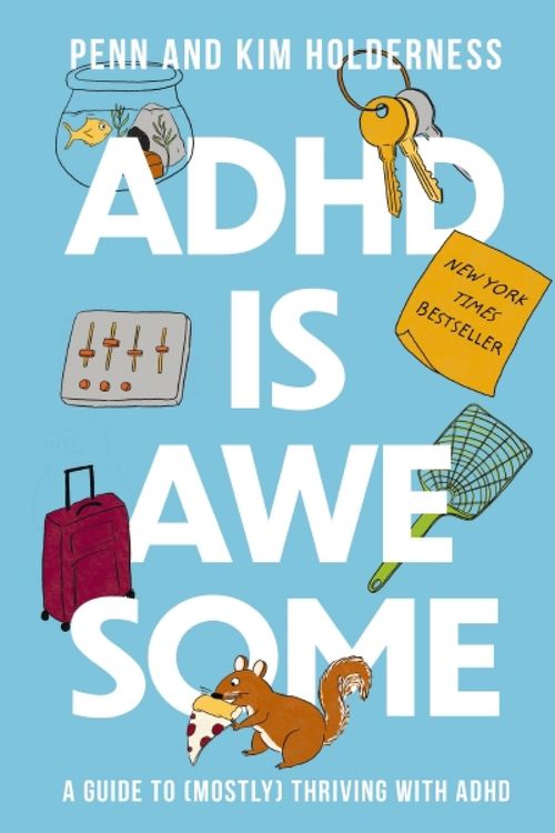 Cover Art for 9781400338610, ADHD is Awesome: A Guide To (Mostly) Thriving With ADHD by Holderness, Penn, Holderness, Kim