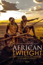 Cover Art for 9780847860173, African Twilight: The Vanishing Rituals and Ceremonies of the African Continent by Carol Beckwith