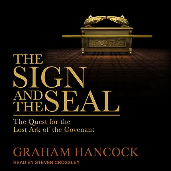 Cover Art for 9781541447578, The Sign and the Seal: The Quest for the Lost Ark of the Covenant by Graham Hancock