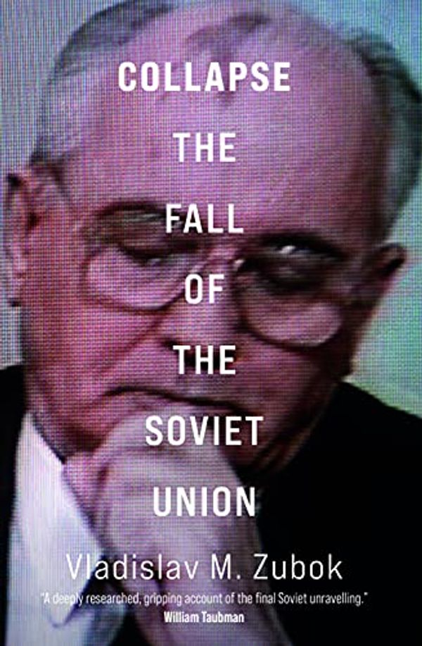 Cover Art for B09HKL3NC3, Collapse: The Fall of the Soviet Union by Vladislav M. Zubok