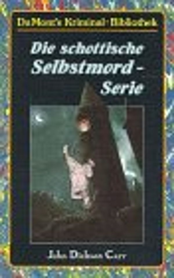 Cover Art for 9783770120314, Die schottische Selbstmord-Serie by John Dickson Carr