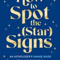 Cover Art for 9781761264412, How to Spot the (Star) Signs by Matt Galea