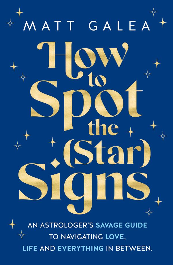 Cover Art for 9781761264412, How to Spot the (Star) Signs by Matt Galea