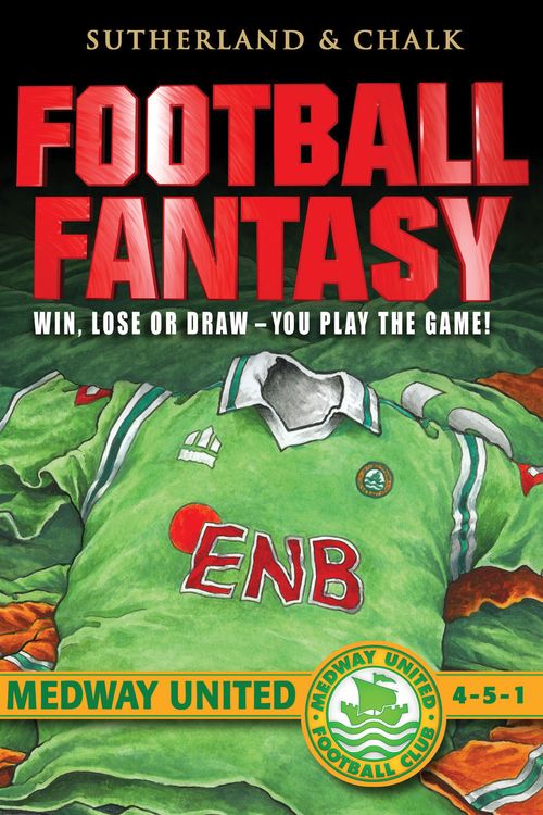 Cover Art for 9781840465990, Football Fantasy: Medway United by Sutherland, Jon, Chalk, Gary