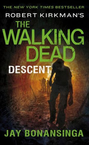 Cover Art for 9781250067913, Robert Kirkman's the Walking Dead: Descent by Jay Bonansinga