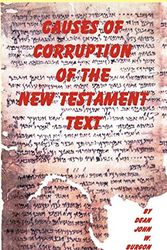 Cover Art for 9781878442871, Causes of Corruption of the New Testament Text by Dean J. Burgon