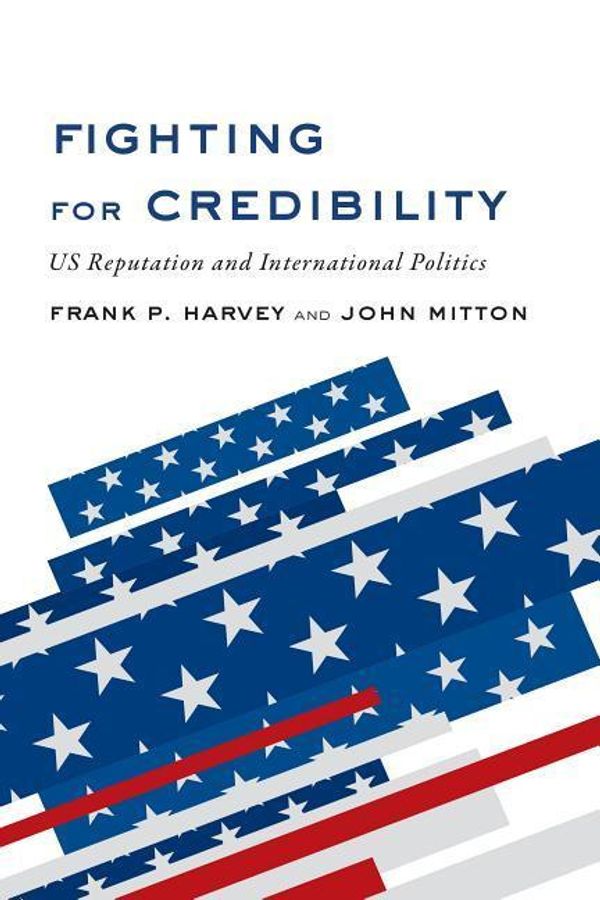Cover Art for 9781487520540, Fighting for CredibilityU.S. Reputation and International Politics by Frank P. Harvey