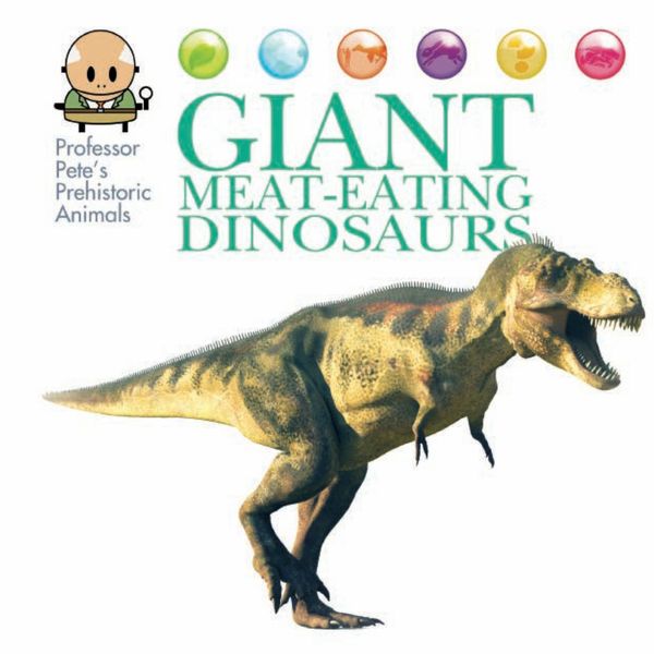 Cover Art for 9781445153636, Professor Pete's Prehistoric Animals: Giant Meat-Eating Dinosaurs by David West