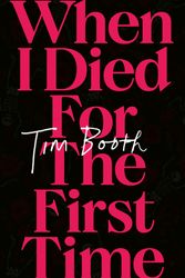 Cover Art for 9781408718889, When I Died for the First Time by Tim Booth