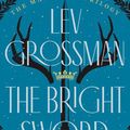 Cover Art for 9780735224049, The Bright Sword: A Novel of King Arthur by Lev Grossman