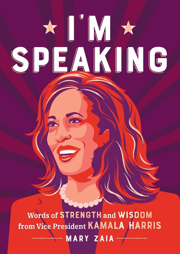 Cover Art for 9781250278418, I'm Speaking: Words of Strength and Wisdom from Vice President Kamala Harris by Mary Zaia