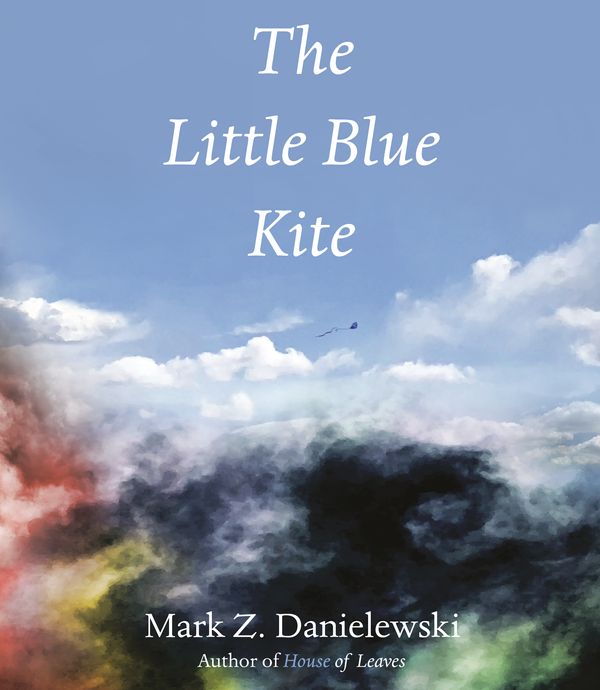 Cover Art for 9781524747695, The Little Blue Kite by Mark Z. Danielewski