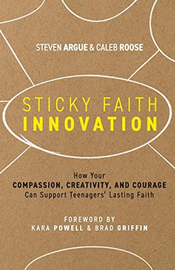 Cover Art for 9780991488087, Sticky Faith Innovation: How Your Compassion, Creativity, and Courage Can Support Teenagers' Lasting Faith by Steven Argue, Caleb Roose