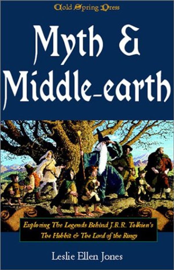 Cover Art for 9781892975812, Myth and Middle Earth: Exploring the Legends Behind J.R.R.Tolkien's "The Hobbit" and "The Lord of the Rings" by Leslie Ellen Jones