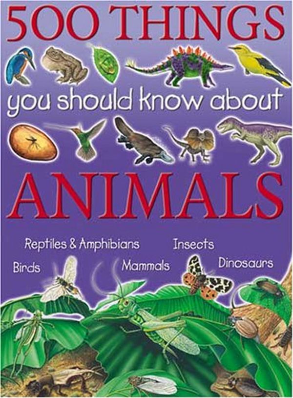 Cover Art for 9781842366196, 500 Things You Should Know About Animals by Miles Kelly Publishing, Limited