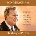 Cover Art for 9781101922965, Destiny and Power: The American Odyssey of George Herbert Walker Bush by Jon Meacham