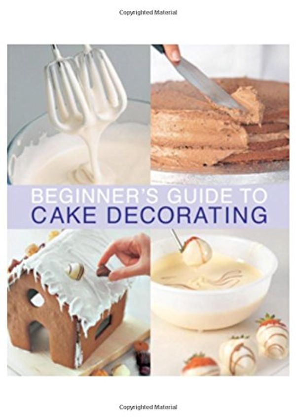 Cover Art for 9781853918155, Beginner's Guide to Cake Decorating by Merehurst Editors