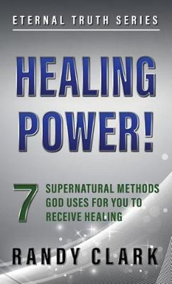Cover Art for 9781732424715, HEALING POWER!: 7 Supernatural Methods God Uses For You To Receive Healing by Randy Clark