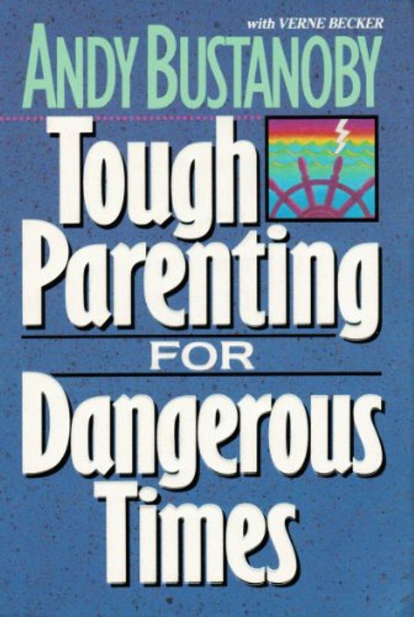 Cover Art for 9780310549017, Tough Parenting for Dangerous Times by Andy Bustanoby