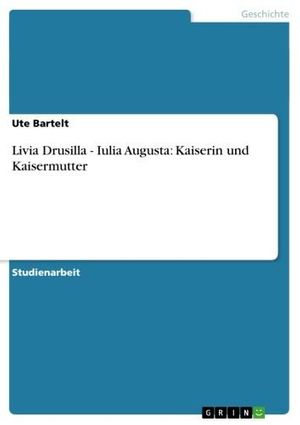 Cover Art for 9783638019491, Livia Drusilla - Iulia Augusta: Kaiserin und Kaisermutter by Ute Bartelt