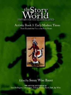 Cover Art for 9780972860321, The Story of the World: Early Modern Times from Elizabeth I to the Forty-Niners Pt. 3 by Susan Wise Bauer